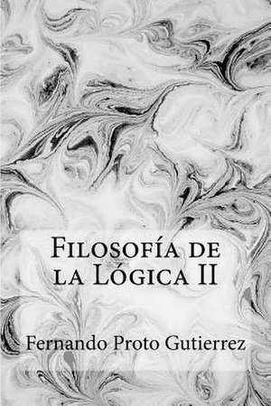 Filosofia de La Logica II de Fernando Proto Gutierrez