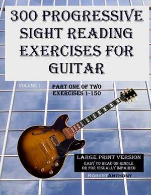 300 Progressive Sight Reading Exercises for Guitar Large Print Version de Robert Anthony