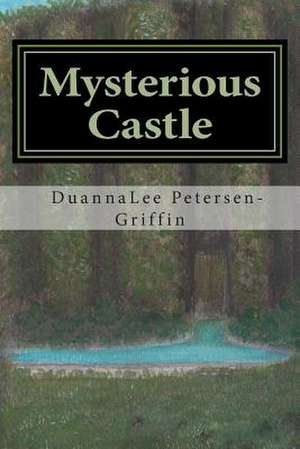 Mysterious Castle de Duannalee Petersen-Griffin