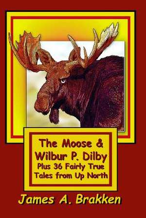 The Moose & Wilbur P. Dilby de James A. Brakken