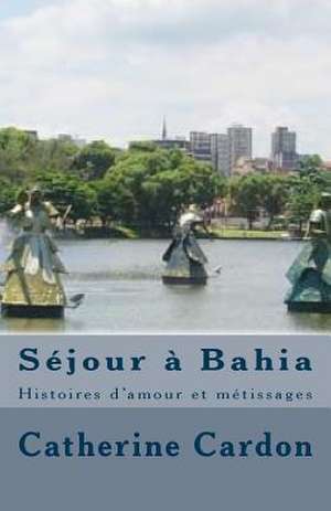 Sejour a Bahia de Catherine Christelle Cardon