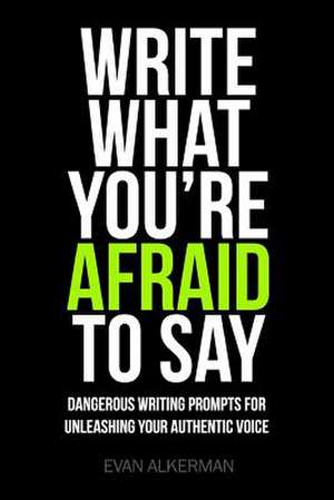 Write What You're Afraid to Say de Evan Alkerman