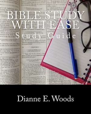 Bible Study with Ease de Dianne E. Woods