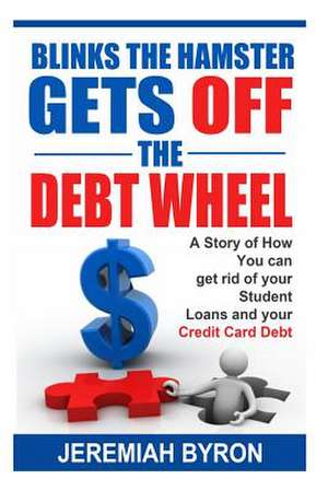 Blinks the Hamster Gets Off the Debt Wheel de Jeremiah Byron