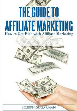 The Guide to Affiliate Marketing de MR Joseph Sugarman