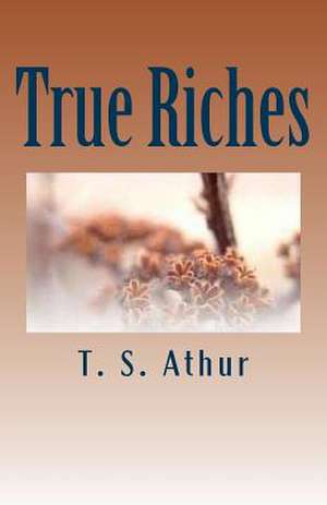 True Riches de T. S. Athur