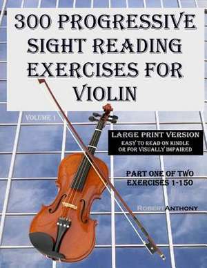 300 Progressive Sight Reading Exercises for Violin Large Print Version de Robert Anthony