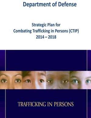 Strategic Plan for Combating Trafficking in Persons (Ctip) 2014 - 2018 (Color) de Department of Defense