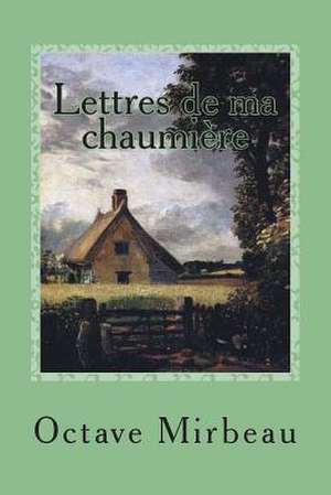 Lettres de Ma Chaumiere de M. Octave Mirbeau