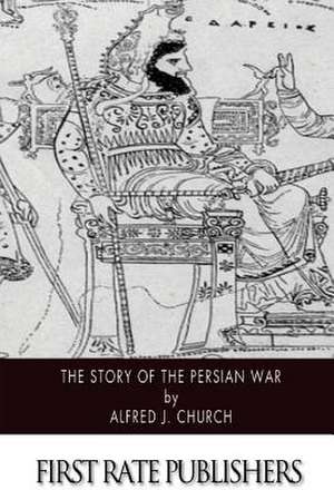 The Story of the Persian War de Alfred J. Church