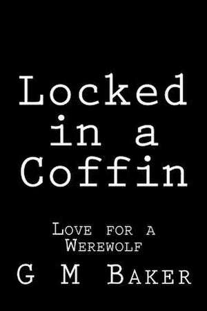 Locked in a Coffin de G. M. Baker