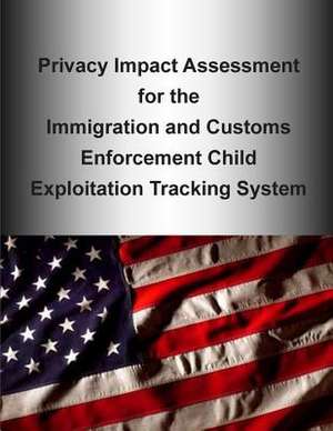 Privacy Impact Assessment for the Immigration and Customs Enforcement Child Exploitation Tracking System de Department of Homeland Security