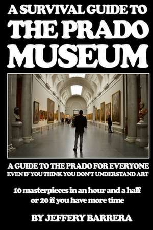 A Survival Guide to the Prado Museum de Jeffery Barrera