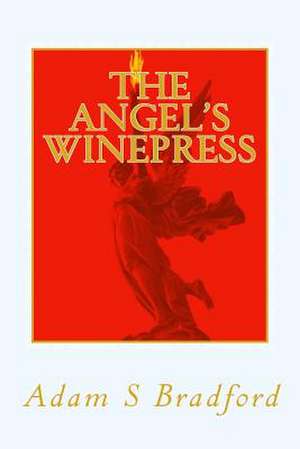 The Angel's Winepress de Adam S. Bradford