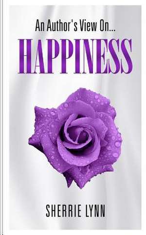 An Author's View on Happiness de Sherrie Lynn