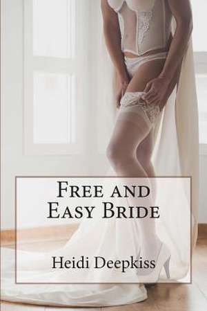 Free and Easy Bride de Heidi Deepkiss