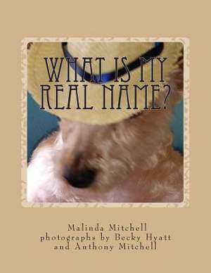 What Is My Real Name? de Malinda Mitchell