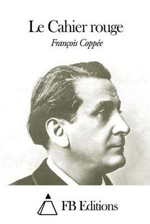 Le Cahier Rouge de Francois Coppee