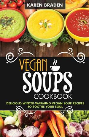 Vegan Soup Cookbook de Karen Braden