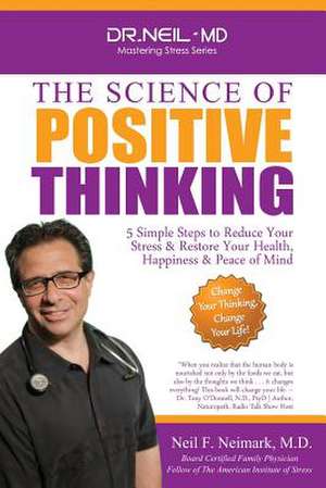 The Science of Positive Thinking de Neil F. Neimark M. D.