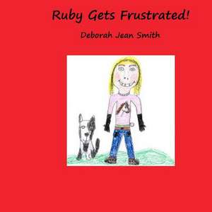 Ruby Gets Frustrated de Deborah Jean Smith