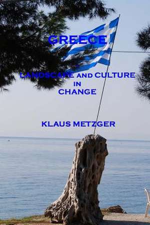 Greece - Landscape and Culture in Change de Klaus Metzger