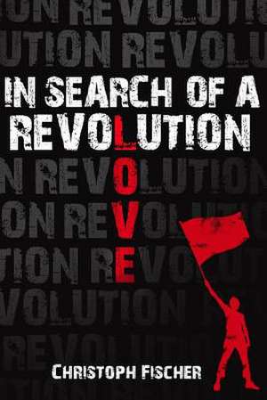 In Search of a Revolution de Christoph Fischer