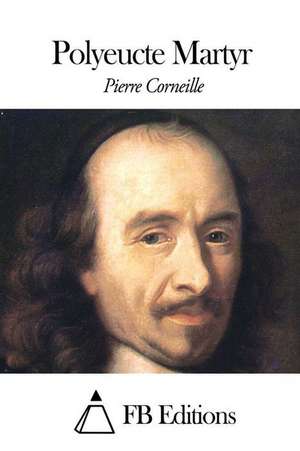 Polyeucte Martyr de Pierre Corneille