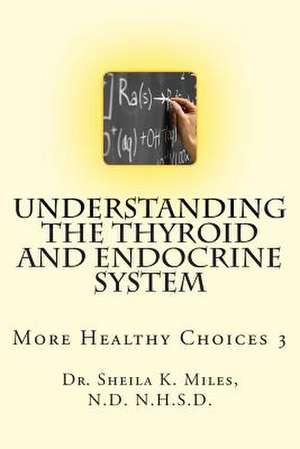 Understanding the Thyroid and Endocrine System de Dr Sheila K. Miles N. D.