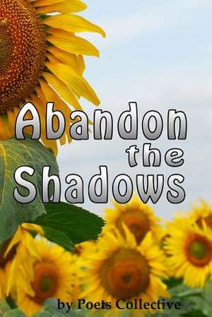 Abandon the Shadows de Poets Collective