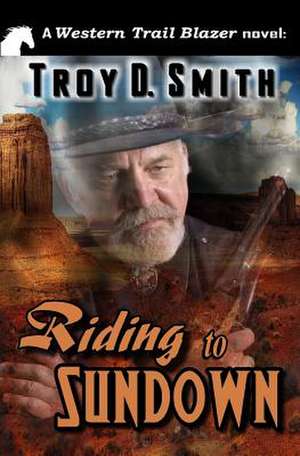 Riding to Sundown de Troy D. Smith