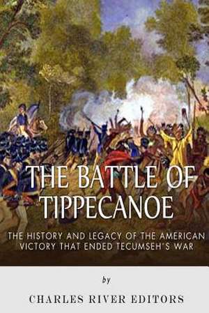 The Battle of Tippecanoe de Charles River Editors