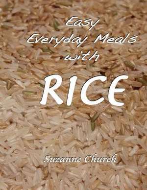 Easy Everyday Meals with Rice de Suzanne Church