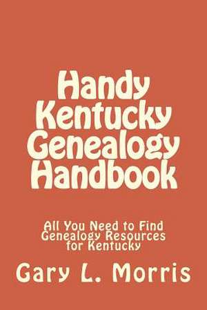 Handy Kentucky Genealogy Handbook de Gary L. Morris