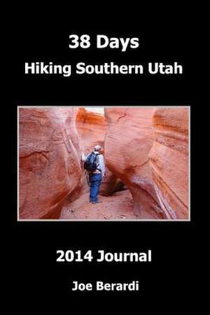 38 Days Hiking Southern Utah de Joe Berardi