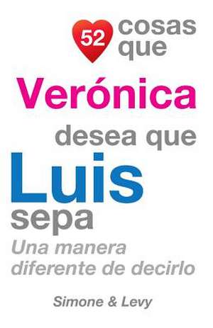 52 Cosas Que Veronica Desea Que Luis Sepa de J. L. Leyva