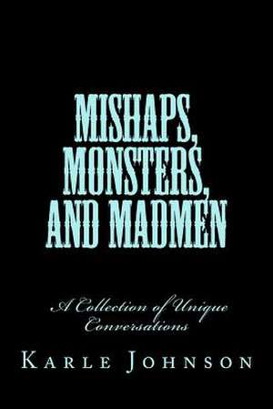 Mishaps, Monsters, and Madmen de Karle Johnson