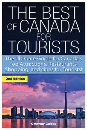 The Best of Canada for Tourists de Getaway Guides