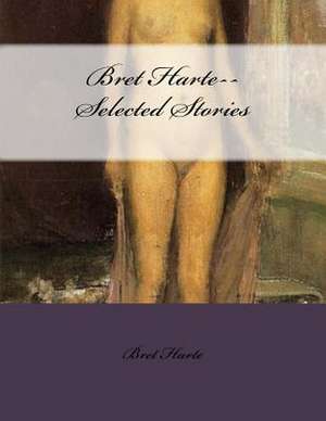 Bret Harte--Selected Stories de Bret Harte