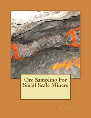 Ore Sampling for Small Scale Miners de Bureau Of Mines