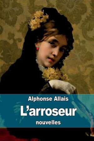 L'Arroseur de Alphonse Allais