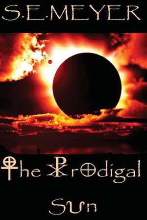 The Prodigal Sun de S. E. Meyer