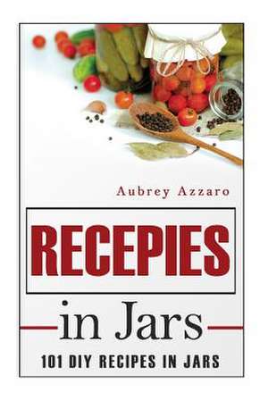 Recipes in Jars de Aubrey Azzaro