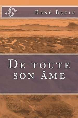 de Toute Son AME de M. Rene Bazin