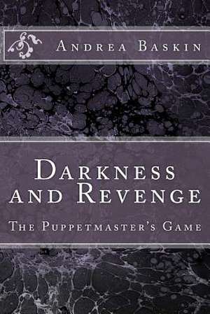 Darkness and Revenge - The Puppetmaster's Game de Andrea Baskin