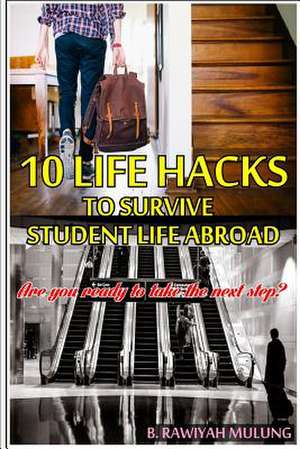 10 Life Hacks to Survive Student Life Abroad de B. Rawiyah Mulung