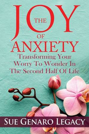 The Joy of Anxiety de Sue Genaro Legacy