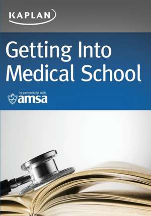 Getting Into Medical School de Kaplan Test Prep