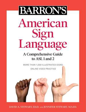 Barron's American Sign Language: A Comprehensive Guide to ASL 1 and 2 with Online Video Practice de David A. Stewart Ed.D.