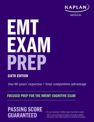 EMT Exam Prep, Sixth Edition: Focused Prep for the Nremt Cognitive Exam de Kaplan Medical